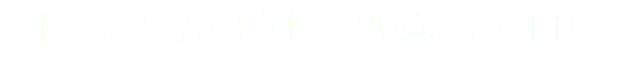 K．I．さん（女性：20歳、2年目）
